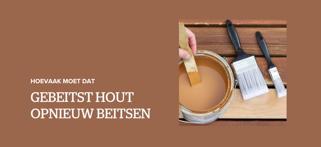 Gebeitst hout opnieuw beitsen: hoe vaak moet dat?