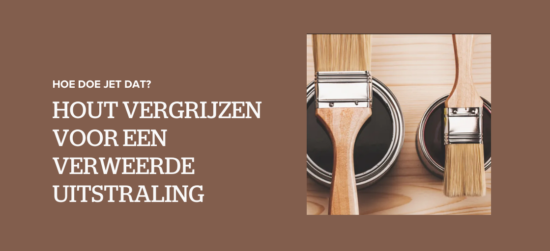 Hout vergrijzen voor een verweerde uitstraling: hoe doe je dat?