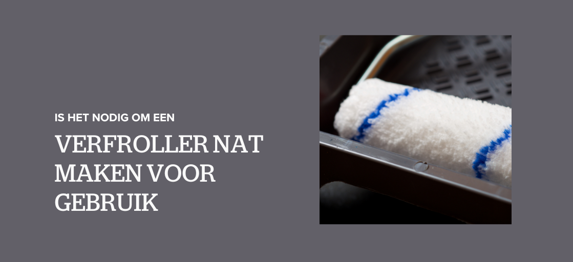 verfroller nat maken voor gebruik