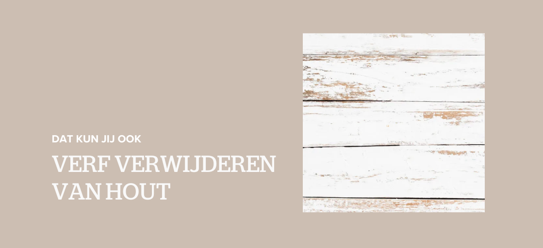 Verf verwijderen van hout? Dat kun jij ook