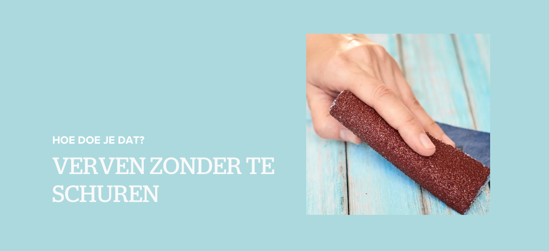 Verven zonder te schuren? Hoe doe je dat?