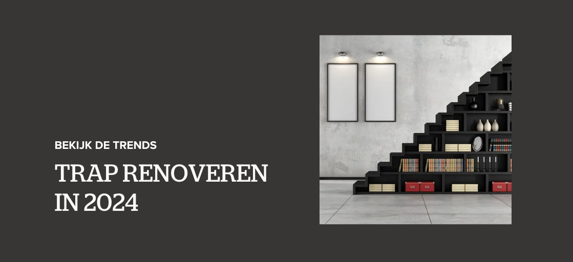 Trap renoveren in 2024? Bekijk hier de trends