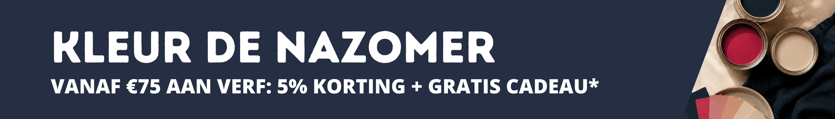 Kleur de nazomer: vanaf &euro;75 aan verf: 5% korting + gratis cadeau*
