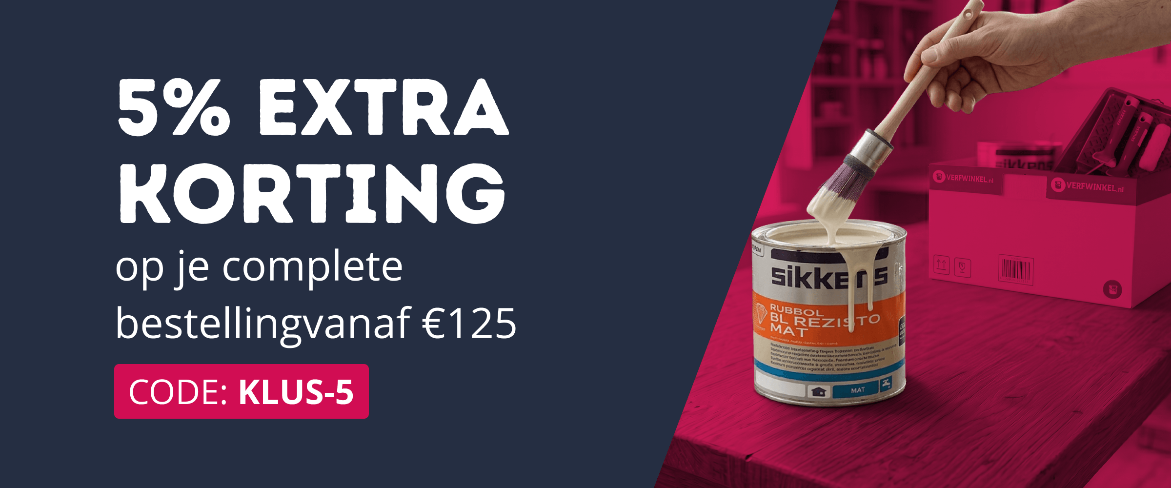 5% Extra korting op de complete bestelling vanaf &euro;125 met code: KLUS-5