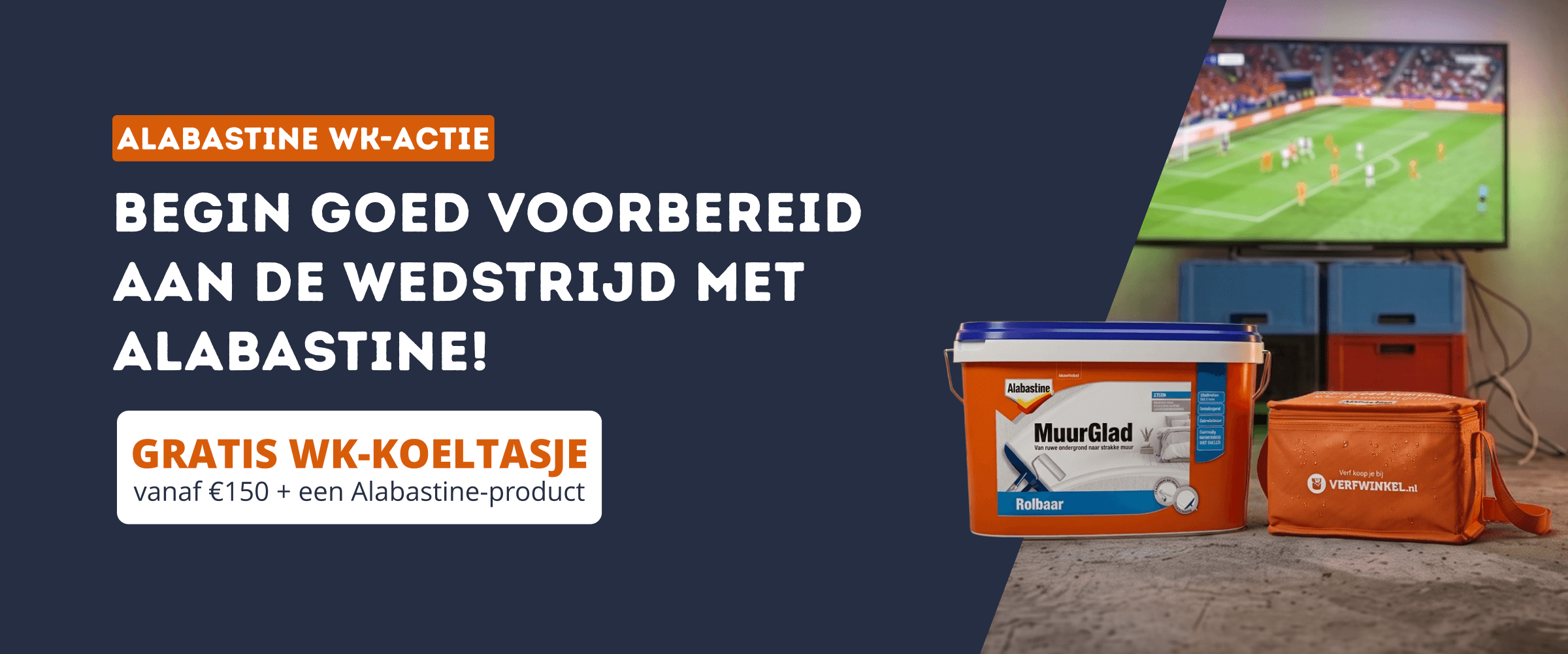 Gratis WK-koeltasje bij besteding vanaf €150 + Alabastine! Gratis WK-koeltasje bij besteding vanaf €150 + Alabastine!